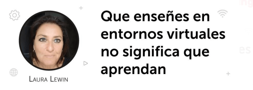 QUE ENSEÑES EN ENTORNOS VIRTUALES NO SIGNIFICA QUE&nbsp;APRENDAN
